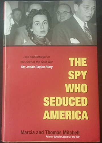9781931229227: The Spy Who Seduced America: Lies and Betrayal in the Heat of the Cold War: The Judith Coplon Story