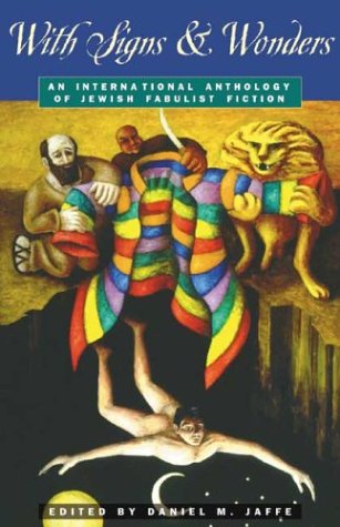 Beispielbild fr With Signs & Wonders: An International Anthology of Jewish Fabulist Fiction zum Verkauf von The Maryland Book Bank