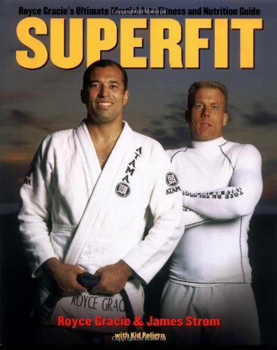 Beispielbild fr Superfit: Royce Gracie's Ultimate Martial Arts Fitness and Nutrition Guide (Brazilian Jiu-Jitsu series) zum Verkauf von HPB-Diamond