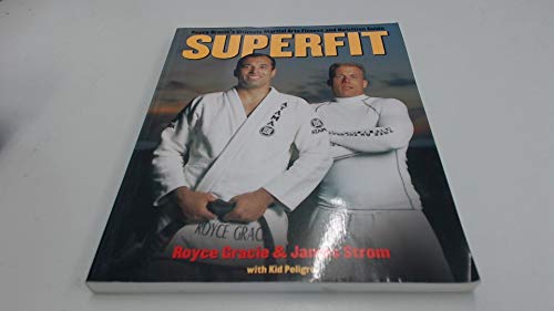 Superfit: Royce Gracie's Ultimate Martial Arts Fitness and Nutrition Guide (Brazilian Jiu-Jitsu s...