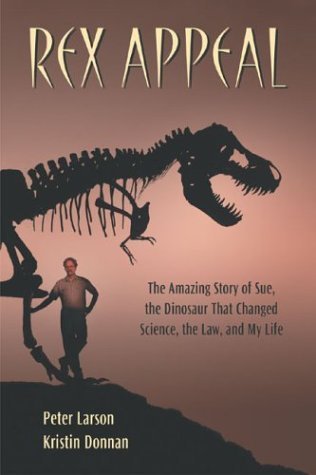 Imagen de archivo de Rex Appeal: The Amazing Story of Sue, the Dinosaur That Changed Science, the Law, and My Life a la venta por SecondSale