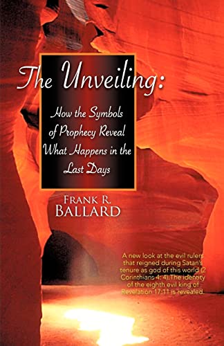 9781931232265: The Unveiling: How the Symbols of Prophecy Reveal What Happens in the Last Days