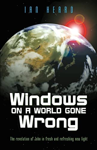 Windows on a World Gone Wrong: The Revelation of John in Fresh and Refreshing New Light (9781931232531) by Heard, Ian