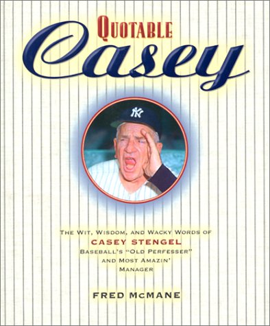 Imagen de archivo de Quotable Casey: The Wit, Wisdom, and Wacky Words of Casey Stengel, Baseball's Old Perfessor and Most Amazing Manager (Potent Quotables) a la venta por ZBK Books