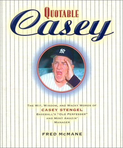 Stock image for Quotable Casey: The Wit, Wisdom, and Wacky Words of Casey Stengel, Baseball's Old Perfessor and Most Amazing Manager (Potent Quotables) for sale by Ergodebooks