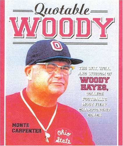 Stock image for Quotable Woody : The Wit, Will and Wisdom of Woody Hayes, College Football's Most Fiery Championship Coach for sale by Better World Books