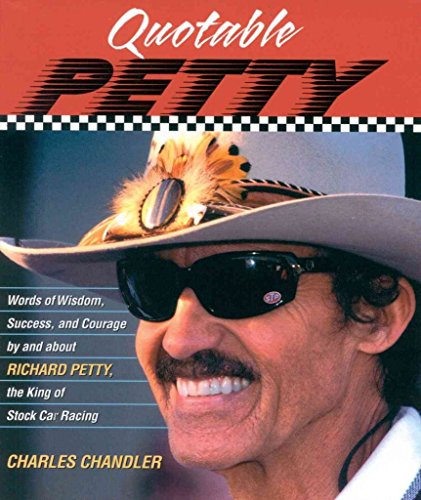 Stock image for Quotable Petty: Words of Wisdom, Success, and Courage, By and About Richard Petty, the King of Stock-Car Racing (Potent Quotables) for sale by Eatons Books and Crafts