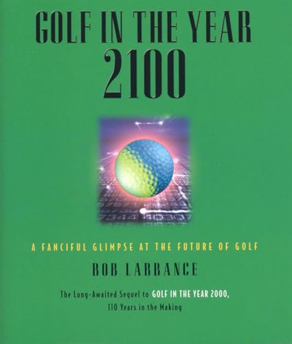 9781931249232: Golf in the Year 2100: A Fanciful Glimpse at the Future of Golf (Good Golf)