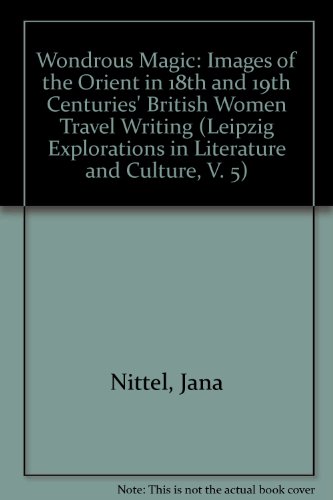 9781931255059: Wondrous Magic: Images of the Orient in 18th and 19th Centuries' British Women Travel Writing