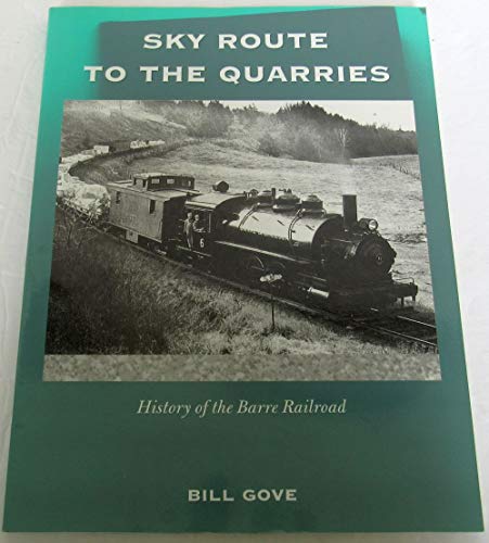 Beispielbild fr Sky Route to the Quarries : History of the Barre Railroad zum Verkauf von ThriftBooks-Atlanta