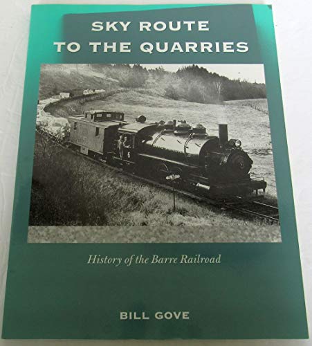 9781931271127: Sky Route to the Quarries : History of the Barre Railroad