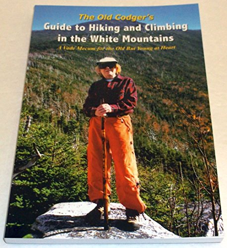 Stock image for The Old Codger's Guide to Hiking and Climbing in the White Mountains: A Vade Mecum for the Old but Young at Heart for sale by SecondSale