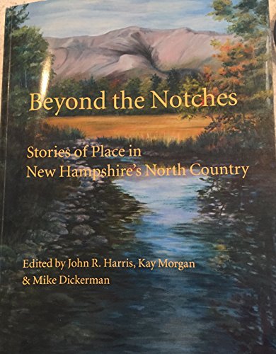 Stock image for Beyond the Notches - Stories of Place in New Hampshires North Country for sale by ThriftBooks-Dallas