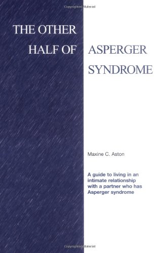 Stock image for The Other Half of Asperger Syndrome: A guide to an Intimate Relationship with a Partner who has Asperger Syndrome for sale by Ergodebooks