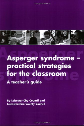 Asperger Syndrome-Practical Strategies for the Classroom: A Teacher's Guide (9781931282086) by Thomas, George; Whitaker, Phil; Barratt, Penny; Clewley, Heather; Joy, Helen; Potter, Mo