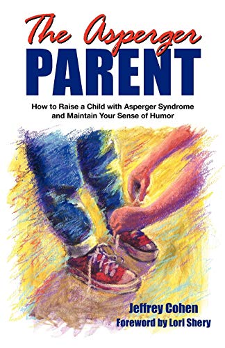 Beispielbild fr The Asperger Parent: How to Raise a Child with Asperger Syndrome and Maintain Your Sense of Humor zum Verkauf von SecondSale