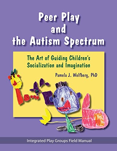 Imagen de archivo de Peer Play and the Autism Spectrum: The Art of Guiding Children's Socialization and Imagination a la venta por BooksRun