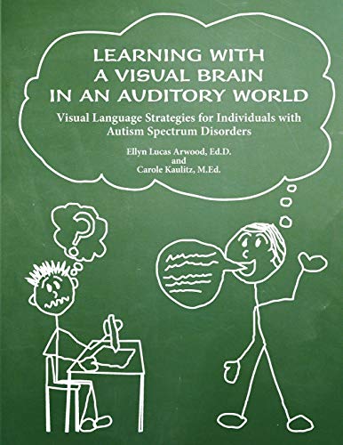 Stock image for Learning with a Visual Brain in an Auditory World: Visual Language Strategies for Individuals with Autism Spectrum Disorders for sale by ThriftBooks-Dallas