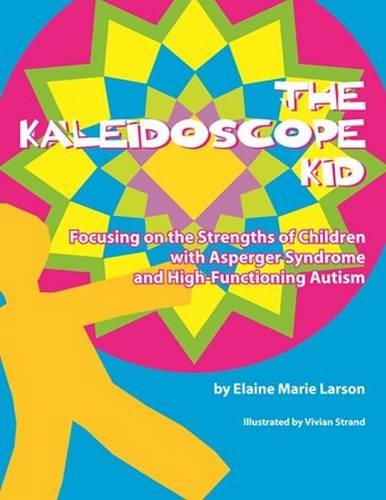 Stock image for The Kaleidoscope Kid: Focusing on the Strengths of Children With Asperger Syndrome and High-Functioning Autism for sale by AwesomeBooks