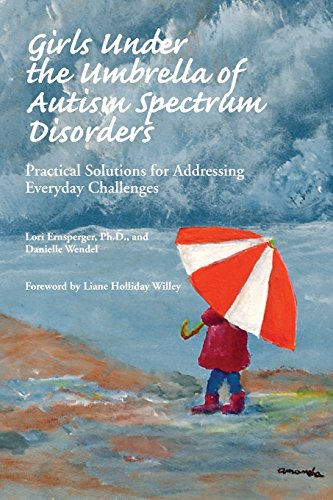 Stock image for Girls Under the Umbrella of Autism Spectrum Disorders: Practical Solutions for Addressing Everyday Challenges for sale by Books of the Smoky Mountains