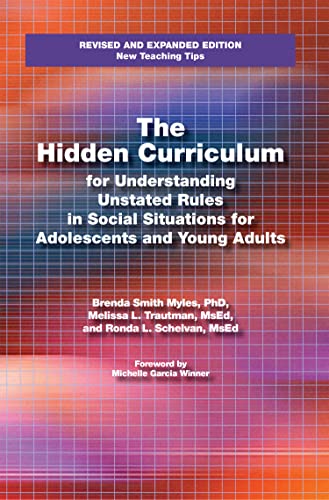 Stock image for The Hidden Curriculum: Practical Solutions for Understanding Unstated Rules in Social Situations for Adolescents and Young Adults for sale by Zoom Books Company
