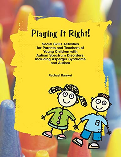 Stock image for Playing It Right!: Social Skills Activities for Parents And Teachers of Young Children With Autism Spectrum Disorders, Including Asperger Syndrome And Autism for sale by Front Cover Books