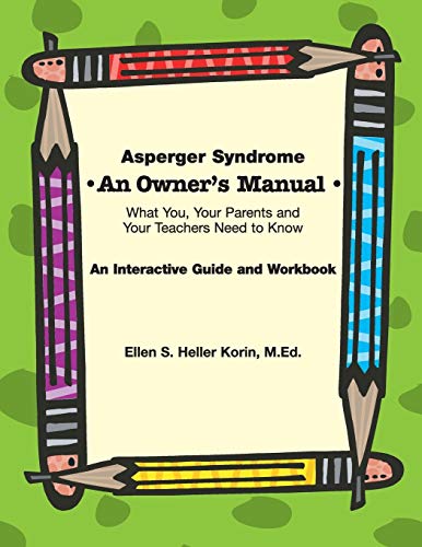 Stock image for Asperger Syndrome an Owner's Manual: What You, Your Parents And Your Teachers Need to Know; an Interactive Guide And Workbook for sale by Front Cover Books