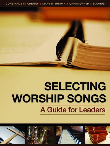 Selecting Worship Songs: A Guide for Leaders (9781931283427) by Constance M. Cherry; Mary M. Brown; Christopher T. Bounds