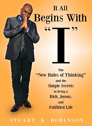 Beispielbild fr It All Begins with "I": The "New Rules of Thinking" and the Simple Secrets to Living a Rich, Joyous and Fulfilled Life zum Verkauf von Books From California