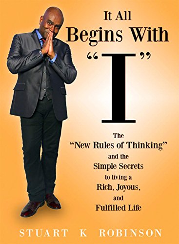 Stock image for It All Begins with "I": The "New Rules of Thinking" and the Simple Secrets to Living a Rich, Joyous and Fulfilled Life for sale by SecondSale