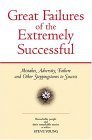 9781931290197: Great Failures of the Extremely Successful: Mistakes, Adversity, Failure and Other Steppingstones to Success