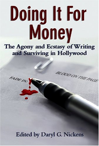 9781931290586: Doing It for Money: The Agony and Ecstasy of Writing and Surviving in Hollywood