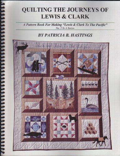 Imagen de archivo de Quilting the Journeys of Lewis & Clark A Pattern Book for Making Lewis & Clark to the Pacific, No. 3 in a Series a la venta por KULTURAs books