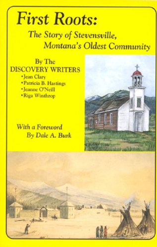 Imagen de archivo de First Roots: The Story of Stevensville, Montana's Oldest Community a la venta por Isle of Books