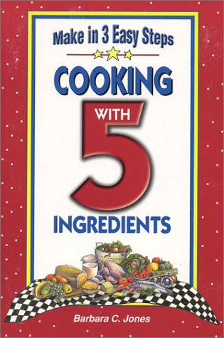 Stock image for Cooking with 5 Ingredients : Make in 3 Easy Steps for sale by Better World Books