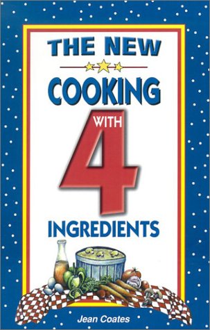 9781931294096: The New Cooking With 4 Ingredients: 4 Ingredients in Every Recipe