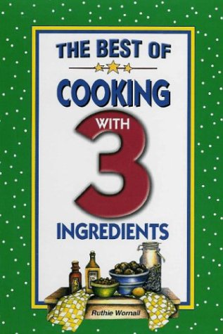 Beispielbild fr The Best of Cooking with 3 Ingredients zum Verkauf von Wonder Book