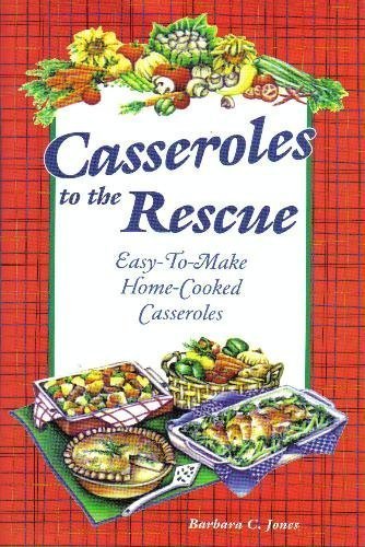 9781931294508: Casseroles to the Rescue: Easy-To-Make Home-Cooked Casseroles