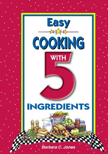 9781931294867: Easy Cooking With 5 Ingredients: Appetizers & Beverages, Breads, Brunch & Breakfast, Soups, Salads & Sandwiches Vegetables & Side Dishes Main Dishes ... with 5 ingredients made in 3 easy steps