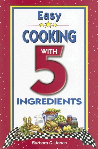 Easy Cooking With 5 Ingredients (9781931294874) by Jones, Barbara C.