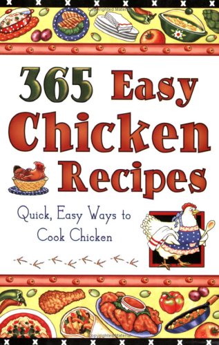 Beispielbild fr 365 Easy Chicken Recipes: Quick, Easy Way to Cook Chicken zum Verkauf von Wonder Book