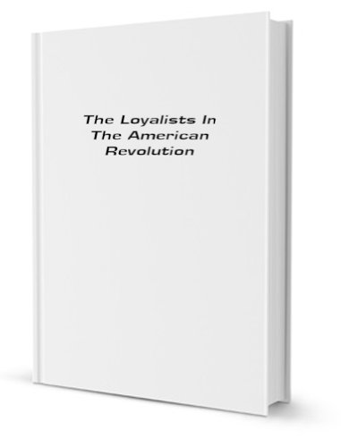 9781931313445: The Loyalists in the American Revolution