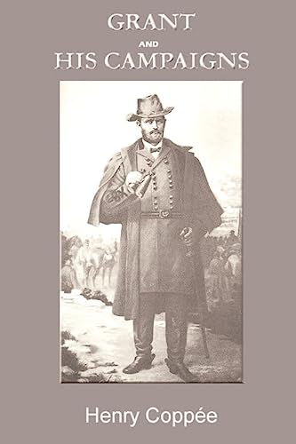 Grant and His Campaigns: A Military Biography - Henry Coppee