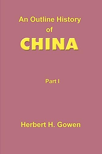 Stock image for An Outline History of China: Part I: From the Earliest Times to the Manchu Conquest A.D. 1644 for sale by ThriftBooks-Atlanta