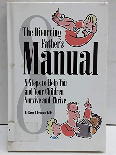 Stock image for The Divorcing Father's Manual: 8 Steps to Help You and Your Child Survive and Thrive for sale by Lot O'Books