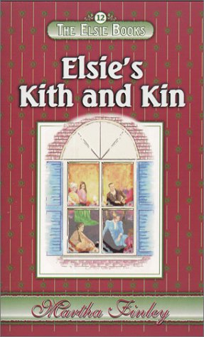 Stock image for Elsie's Kith and Kin (The Elsie Books, Vol. 12) for sale by Wonder Book
