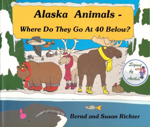 9781931353007: Alaska Animals - Where Do They Go at 40 Below?