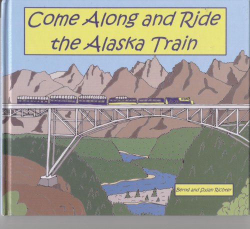 Stock image for Come Along and Ride the Alaska Train for sale by SecondSale