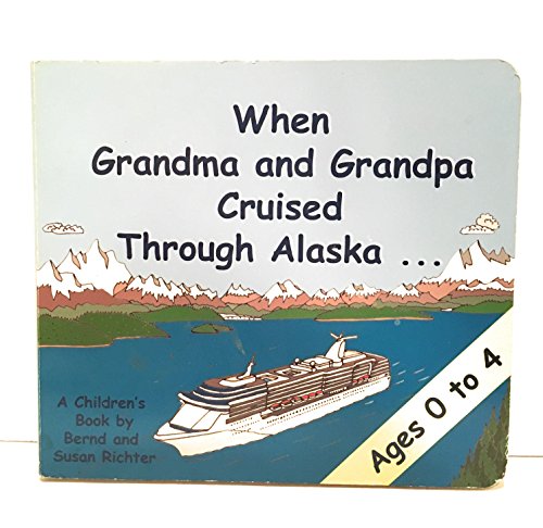 Stock image for When Grandma and Grandpa Cruised Through Alaska for sale by Better World Books