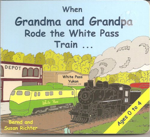 Stock image for When Grandma and Grandpa Rode the White Pass Train for sale by Your Online Bookstore